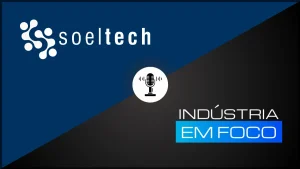 Podcast – Indústria em Foco – Soeltech