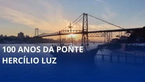 100 anos da Ponte Hercílio Luz